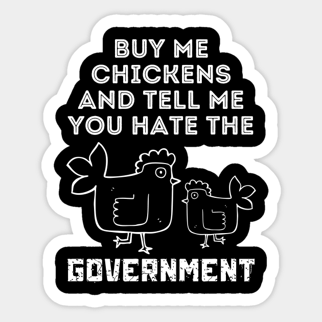 Buy Me Chickens And Tell Me You Hate The Government Sticker by The WYLD Tribe